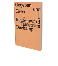 Carina Plath et Norbert Nobis - Given : Reuterswärd Fahlström Duchamp - Catalogue d'exposition du Sprengel Museum Hannover.