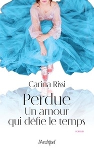 Carina Rissi - Un amour qui défie le temps Tome 1 : Perdue.