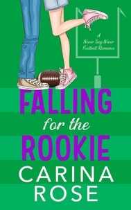  Carina Rose - Falling for the Rookie - A Never Say Never Football Romance, #4.