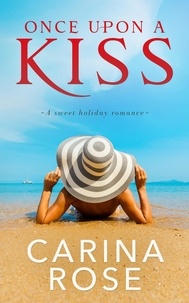  Carina Rose - Once Upon a Kiss - Once Upon a Sweet Romance, #1.