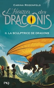 Carina Rozenfeld - L'héritier des Draconis Tome 2 : La sculptrice de dragons.