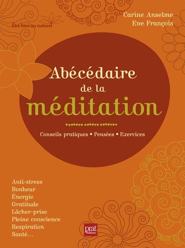 Carine Anselme et Eve Francois - Abécédaire de la méditation - Conseils pratiques, pensées, exercices.