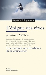 Carine Anselme et Stéphane Allix - L'énigme des rêves - Une enquête aux frontières de la conscience.