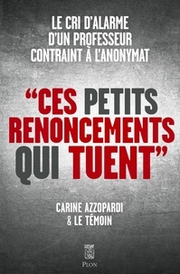 Carine Azzopardi et  Le témoin - Ces petits renoncements qui tuent.