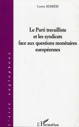 Carine Berbéri - Le Parti travailliste et les syndicats face aux questions monétaires européennes.