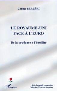 Carine Berbéri - Le Royaume-Uni face à l'euro - De la prudence à l'hostilité.