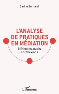 Carine Bernardi - L'analyse de pratiques en médiation - Méthodes, outils et réflexions.