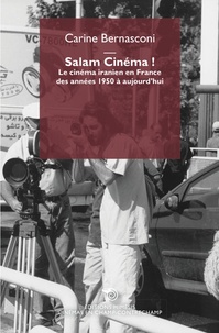 Carine Bernasconi - Salam Cinéma ! - Le cinéma iranien en France de 1950 à aujourd'hui.