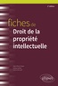 Carine Bernault et Jean-Pierre Clavier - Fiches de droit de la propriété intellectuelle - Rappels de cours et exercices corrigés.