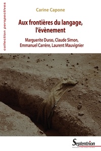 Carine Capone - Aux frontières du langage, l'évènement - Marguerite Duras, Claude Simon, Emmanuel Carrère, Laurent Mauvignier.
