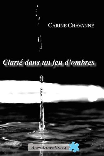 Carine Chavanne - Clarté Dans Un Jeu D'Ombres.