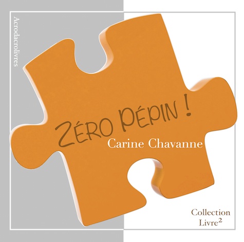 Carine Chavanne - Zéro pépin !.