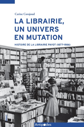 La librairie, un univers en mutation - Histoire... de Carine Corajoud -  Grand Format - Livre - Decitre