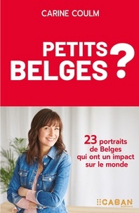 Carine Coulm - Petits belges - 23 portraits d'entrepreneurs rayonnants.