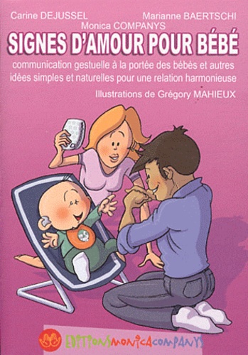Carine Dejussel et Marianne Baertschi - Signes d'amour pour bébé - La communication gestuelle à la portée des bébés et autres idées simples et naturelles pour une relation harmonieuse.