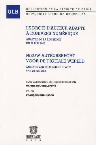 Carine Doutrelepont et François Dubuisson - Le droit d'auteur adapté à l'univers numérique - Analyse de la loi Belge du 22 mais 2005.