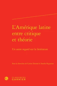 L'Amérique latine entre critique et théorie : un autre regard sur la littérature