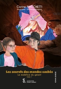 Carine Fiacchetti - Les secrets des mondes cachés Tome 1 : Le maléfice du géant.