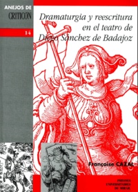 Carine Herzig - Dramaturgia Y Reesritura : El Teatro De Diego Sanchez De Badajoz.