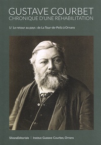 Carine Joly - Gustave Courbet, chronique d'une réhabilitation - Volume 1, Le retour au pays : de La Tour-de-Peilz à Ornans.