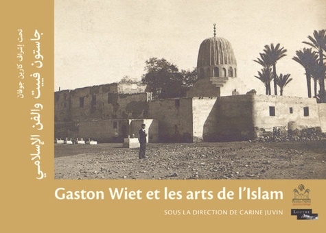 Gaston Wiet et les arts de l'Islam