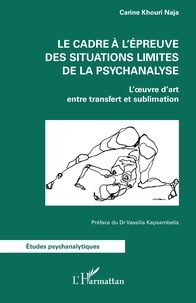 Carine Khouri Naja - Le cadre à l'épreuve des situations limites de la psychanalyse - L'oeuvre d'art entre transfert et sublimation.