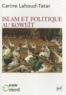 Carine Lahout-Tatar - Islam et politique au Koweït.