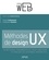 Methodes de design UX. 30 méthodes fondamentales pour recevoir et évaluer les systèmes interactifs
