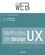Methodes de design UX. 30 méthodes fondamentales pour recevoir et évaluer les systèmes interactifs