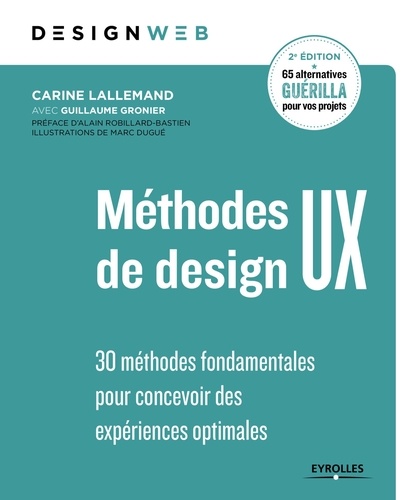 Carine Lallemand et Guillaume Gronier - Design web  : Méthodes de design UX - 30 méthodes fondamentales pour concevoir des expériences optimales.