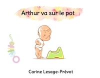Carine Lesage-Prévot - Arthur va sur le pot.
