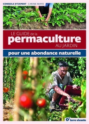 Carine Mayo - Le guide de la permaculture au jardin - Pour une abondance naturelle.