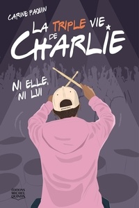 Carine Paquin - La Triple vie de Charlie  : La triple vie de Charlie 2 - Ni elle, ni lui.