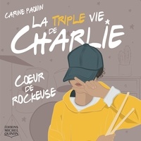 Carine Paquin - La triple vie de charlie v 01 coeur de rockeuse.