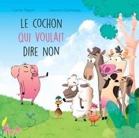 Carine Paquin et Laurence Dechassey - Le cochon qui voulait dire non.