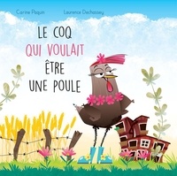 Carine Paquin et Laurence Dechassey - Le coq qui voulait être une poule.