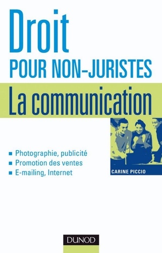 Carine Piccio - Droit pour non-juristes : la communication - Publicité, promotion, image, marque, création....