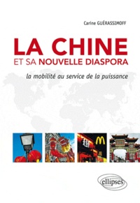 Carine Pina-Guerassimoff - La Chine et sa nouvelle diaspora - La mobilité au service de la puissance.