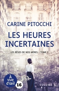 Carine Pitocchi - Les rêves de nos mères Tome 3 : Les heures incertaines.