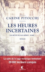 Carine Pitocchi - Les rêves de nos mères Tome 3 : Les heures incertaines.