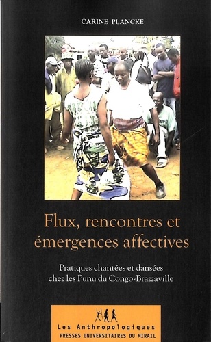 Carine Plancke - Flux, rencontres et émergences affectives - Pratiques chantées et dansées chez les Punu du Congo-Brazzaville.