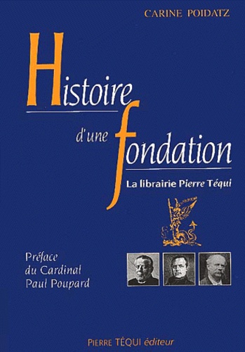 Carine Poidatz - Histoire D'Une Fondation. La Librairie Pierre Tequi.