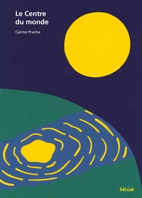 Carine Prache - Le centre du monde.