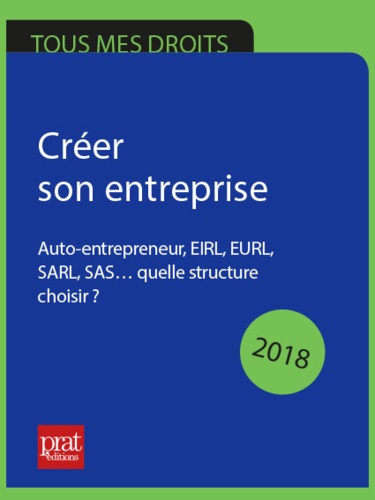 Carine Sfez - Créer son entreprise 2018 - Auto-entrepreneur, EIRL, EURL, SARL, SAS. quelle structure choisir ?.