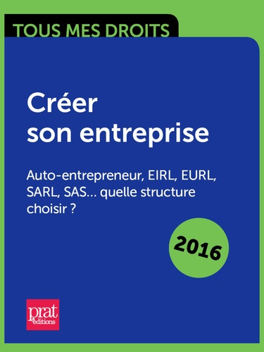 Créer son entreprise : auto-entrepreneur, EIRL, EURL, SARL, SAS quelle structure choisir ?