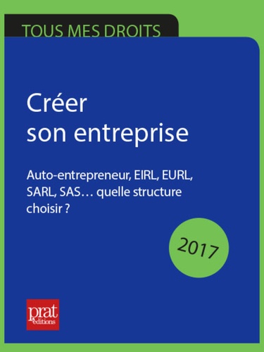 Créer son entreprise. auto-entrepreneur, EIRL, EURL, SARL, SAS. quelle structure choisir ?