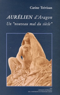 Carine Trévisan - Aurélien d'Aragon : un "nouveau mal du siècle".