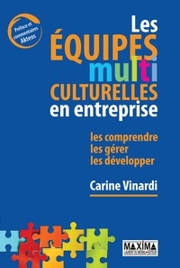 Carine Vinardi et Carine Vinardi - Les équipes multiculturelles en entreprise - Les comprendre, les gérer, les développer.