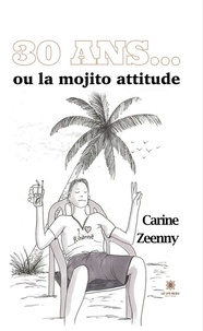 Carine Zeenny - 30 ans... - Ou la mojito attitude.
