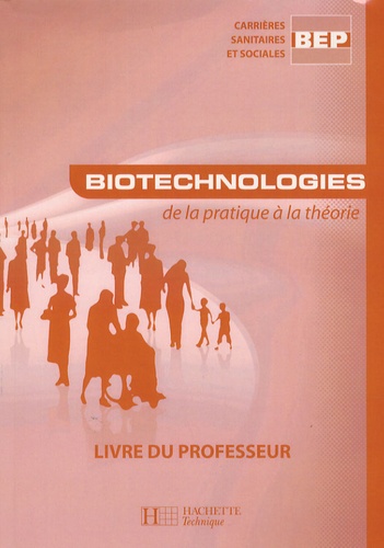 Carinne Biagioni et Jean-Yves Gola - Biotechnologies de la pratique à la théorie BEP CSS - Livre du professeur.